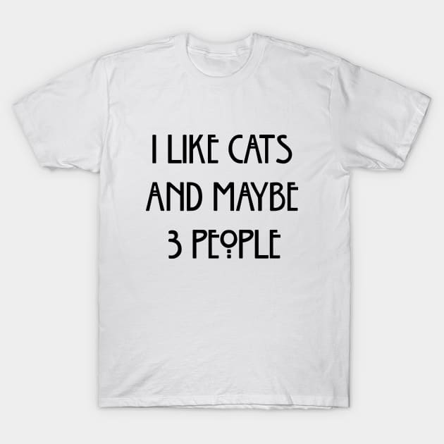 I Like Cats And Maybe 3 People T-Shirt by amalya